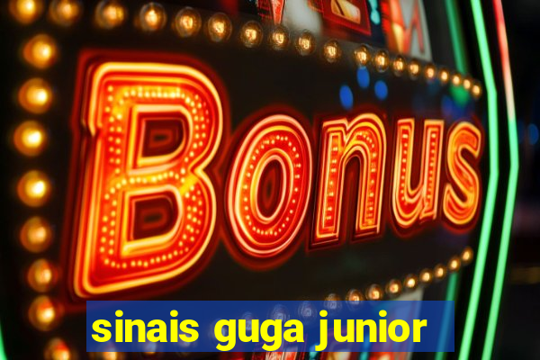 sinais guga junior